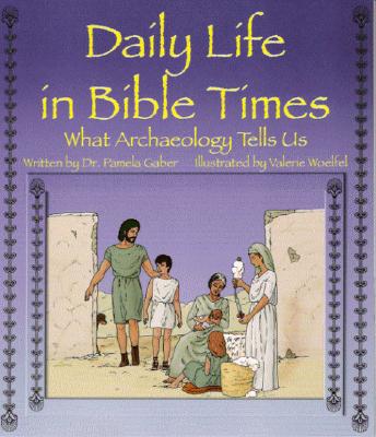 Daily Life in Bible Times: What Archaeology Can Tell Us Cover Image