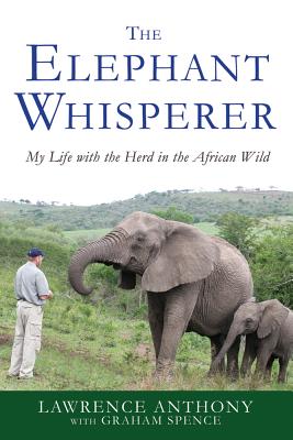 The Elephant Whisperer: My Life with the Herd in the African Wild By Lawrence Anthony, Graham Spence Cover Image