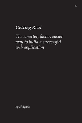 Getting Real: The smarter, faster, easier way to build a successful web application By 37signals, Jason Fried, David Heinemeier Hansson Cover Image