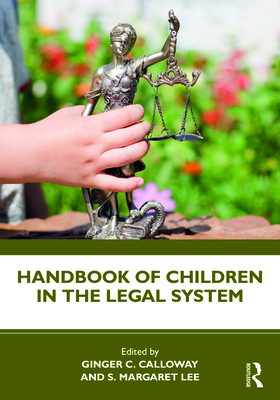 Handbook of Children in the Legal System By Ginger C. Calloway (Editor), S. Margaret Lee (Editor) Cover Image