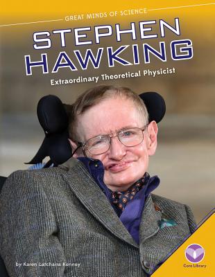 Stephen Hawking: Extraordinary Theoretical Physicist: Extraordinary Theoretical Physicist (Great Minds of Science) By Karen Kenney Cover Image