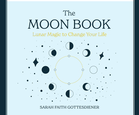 The Moon Book: Lunar Magic to Change Your Life By Sarah Faith Gottesdiener, Lauren Ezzo (Read by) Cover Image