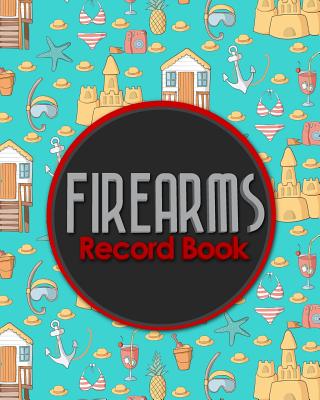 Firearms Record Book: ATF Bound Book, Gun Inventory, FFL A&D Book, Firearms Record Book, Cute Beach Cover Cover Image