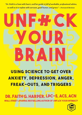 Unfuck Your Brain: Getting Over Anxiety, Depression, Anger, Freak-Outs, and Triggers with science (5-Minute Therapy) Cover Image