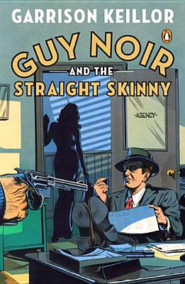 Guy Noir and the Straight Skinny By Garrison Keillor Cover Image
