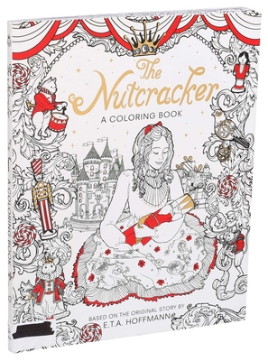 The Nutcracker: A Coloring Book (Classic Coloring Book) By Alexandre Dumas (Adapted by), E. T. A. Hoffmann (Illustrator) Cover Image