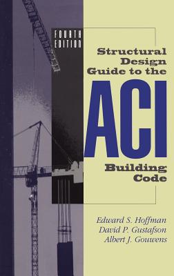 Structural Design Guide to the Aci Building Code By Edward S. Hoffman, David P. Gustafson, Albert J. Gouwens Cover Image