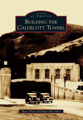 Building the Caldecott Tunnel (Images of America) Cover Image