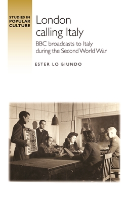 London Calling Italy: BBC Broadcasts During the Second World War (Studies in Popular Culture) By Ester Lo Biundo Cover Image