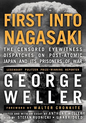 First Into Nagasaki The Censored Eyewitness Dispatches on Post-Atomic Japan and Its Prisoners of War