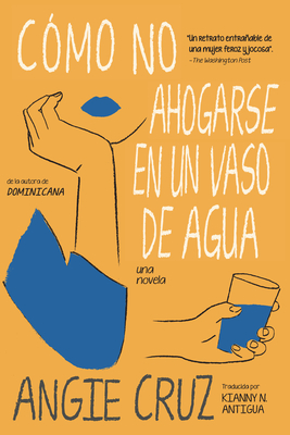 Cómo no ahogarse en un vaso de agua By Angie Cruz, KIANNY N. ANTIGUA (Translated by) Cover Image