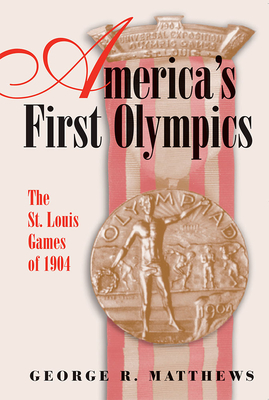 America's First Olympics: The St. Louis Games of 1904 (Sports and American Culture #1) Cover Image