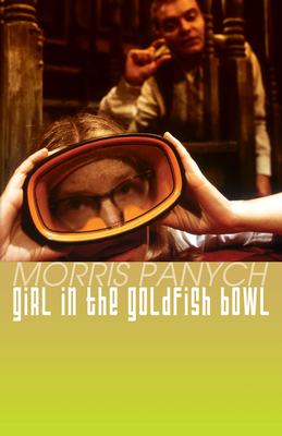 Girl in the Goldfish Bowl By Morris Panych Cover Image