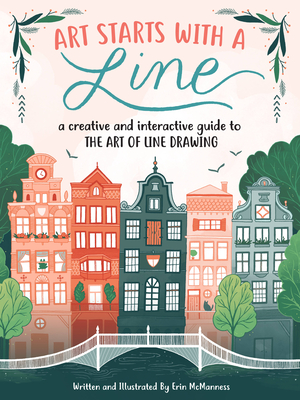 Art Starts with a Line: A creative and interactive guide to the art of line drawing By Erin McManness Cover Image
