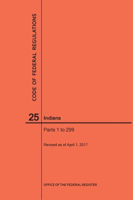 Code of Federal Regulations Title 25, Indians, Parts 1-299, 2017