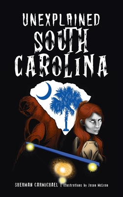 Unexplained South Carolina (Forgotten Tales)