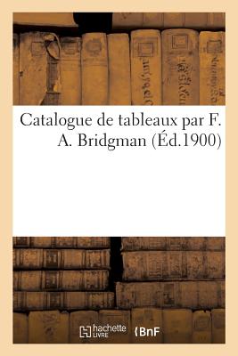Catalogue de Tableaux Par F. A. Bridgman Cover Image