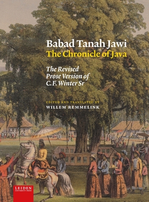 Babad Tanah Jawi, the Chronicle of Java: The Revised Prose Version of C.F. Winter Sr
