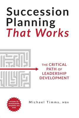 Succession Planning That Works: The Critical Path of Leadership Development By Michael Timms Cover Image