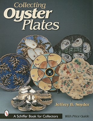 Collecting Oyster Plates (Schiffer Book for Collectors) By Jeffrey B. Snyder Cover Image