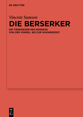 Die Berserker: Die Tierkrieger Des Nordens Von Der Vendel- Bis Zur Wikingerzeit By Vincent Samson, Anne Hofmann (Translator) Cover Image