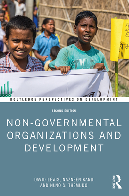 Non-Governmental Organizations and Development (Routledge Perspectives on Development) By David Lewis, Nazneen Kanji, Nuno S. Themudo Cover Image