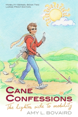 Cane Confessions: The Lighter Side to Mobility (Large Print): (The Mobility Series) (Volume 2) By Amy L. Bovaird Cover Image