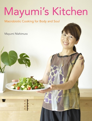 Mayumi's Kitchen: Macrobiotic Cooking for Body and Soul By Mayumi Nishimura, Madonna (Contributions by) Cover Image