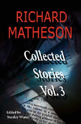 Richard Matheson, Volume 3: Collected Stories (Richard Matheson: Collected Stories #3) Cover Image