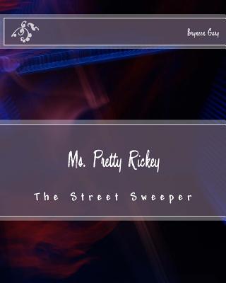 Ms. Pretty Rickey: The Street Sweeper By Bryneen K. Gary Cover Image