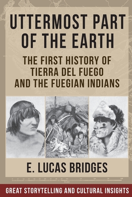 Uttermost Part of the Earth: Indians of Tierra Del Fuego Cover Image