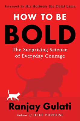 How to Be Bold: The Surprising Science of Everyday Courage By Ranjay Gulati Cover Image