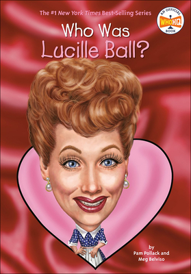 Who Was Lucille Ball? (Who Was...?) By Pam Pollack, Meg Belviso, Greg Copeland Cover Image