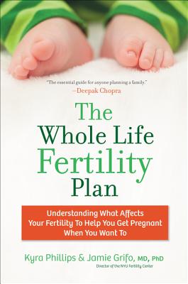 The Whole Life Fertility Plan: Understanding What Effects Your Fertility to Help You Get Pregnant When You Want To Cover Image
