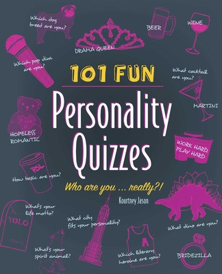 101 Fun Personality Quizzes: Who Are You . . . Really?! By Kourtney Jason Cover Image