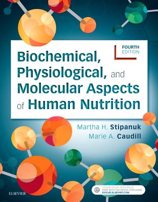 Biochemical, Physiological, and Molecular Aspects of Human Nutrition By Martha H. Stipanuk, Marie A. Caudill Cover Image