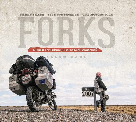 Forks: A Quest for Culture, Cuisine, and Connection. Three Years. Five Continents. One Motorcycle. Cover Image
