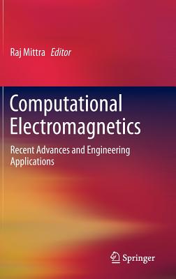 Computational Electromagnetics: Recent Advances and Engineering Applications By Raj Mittra (Editor) Cover Image