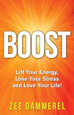 Boost: Lift Your Energy, Lose Your Stress, and Love Your Life! Cover Image