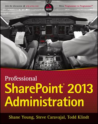 Professional SharePoint 2013 Administration (Wrox Programmer to Programmer) By Shane Young, Steve Caravajal, Todd Klindt Cover Image