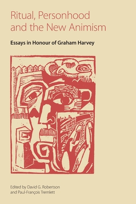 Ritual, Personhood and the New Animism: Essays in Honour of Graham Harvey By David G. Robertson (Editor), Paul-Francois Tremlett (Editor) Cover Image