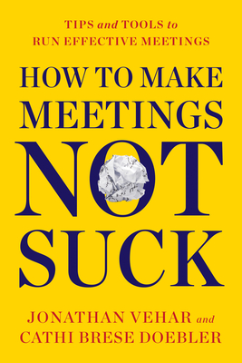 How to Make Meetings Not Suck: Tips and Tools to Run Effective Meetings Cover Image