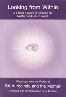 Looking from Within By Aurobindo, The Mother, A. S. Dalal (Compiled by) Cover Image