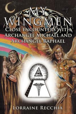My Wingmen: Close Encounters with Archangel Michael and Archangel Raphael By Lorraine Recchia Cover Image
