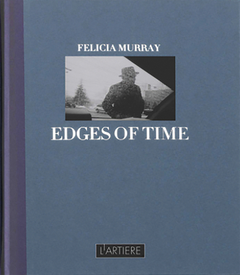 Edges of Time By Felicia Murray, Larry Fink (Editor) Cover Image