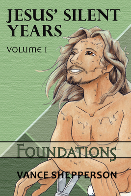 Jesus' Silent Years Volume 1: Foundations