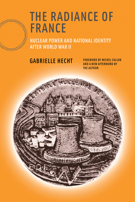 The Radiance of France, new edition: Nuclear Power and National Identity after World War II (Inside Technology)