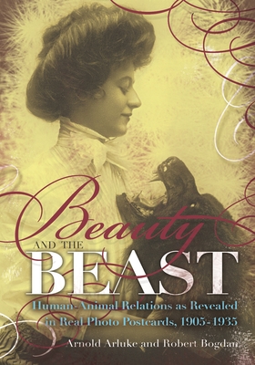 Beauty and the Beast: Human-Animal Relations as Revealed in Real Photo Postcards, 1905-1935 Cover Image