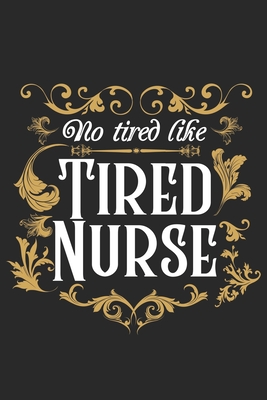 No Tired like Nurse tired: Ein lustiges gepunktetes Notizbuch zum Sammeln von Zitaten, Erinnerungen und Geschichten Ihrer Patienten - Abschlußges Cover Image