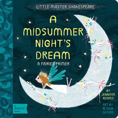A Midsummer Night's Dream: A Babylit(r) Fairies Primer By Jennifer Adams, Alison Oliver (Illustrator) Cover Image